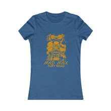 Load image into Gallery viewer, Mad Max Fury Road Women&#39;s Favorite Tee
