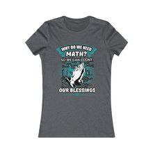 Load image into Gallery viewer, Why Do We Need Math Women&#39;s Favorite Tee
