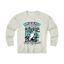 Load image into Gallery viewer, Why Do We Need Math? Unisex French Terry Crew

